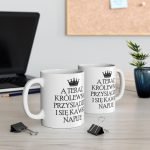 Kubek - A Teraz królewna przysiądzie i się kawki napije, kubek personalizowany królewna, Kubeczek dla kobiety, Personalizowany Kubek, Personalizowany magiczny kubek dla dziewczyny, Personalizowany Kubek dla dziewczyny, Personalizowany Kubek dla kobiety