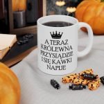 Kubek - A Teraz królewna przysiądzie i się kawki napije, kubek personalizowany królewna, Kubeczek dla kobiety, Personalizowany Kubek, Personalizowany magiczny kubek dla dziewczyny, Personalizowany Kubek dla dziewczyny, Personalizowany Kubek dla kobiety